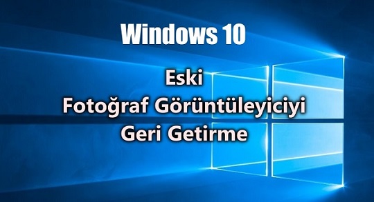 Windows 10’da fotoğraf görüntüleyicisini açmak, fotoğraf görüntüleyicisi nasıl açılır?